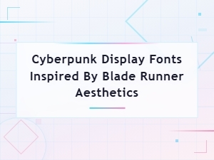 Cyberpunk Display Fonts Inspired by Blade Runner Aesthetics for Futuristic Logos