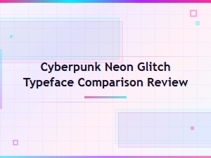 Cyberpunk Neon Glitch Typeface Comparison Review: Best Fonts Ranked